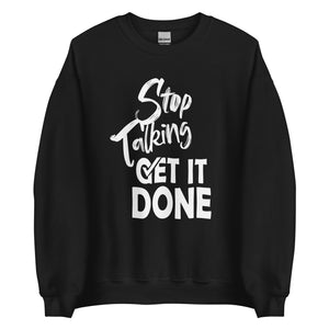 Stop Talking Get it Done Crewneck Sweatshirt