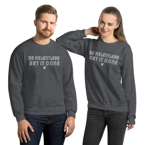 Be Relentless Get it Done Crewneck Sweatshirt