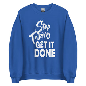 Stop Talking Get it Done Crewneck Sweatshirt