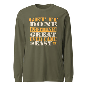 Nothing Great Ever Came Easy Get it Done Long Sleeve Tee