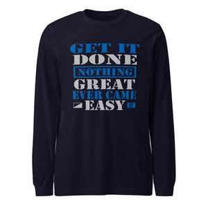 Nothing Great Ever Came Easy Get it Done Long Sleeve Tee