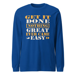 Nothing Great Ever Came Easy Get it Done Long Sleeve Tee