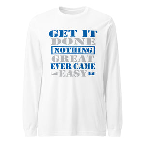 Nothing Great Ever Came Easy Get it Done Long Sleeve Tee