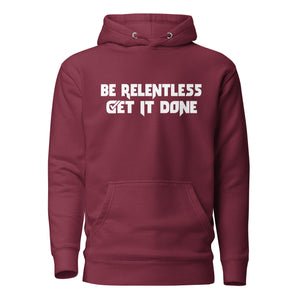 Be Relentless Get It Done Hooded Sweatshirt