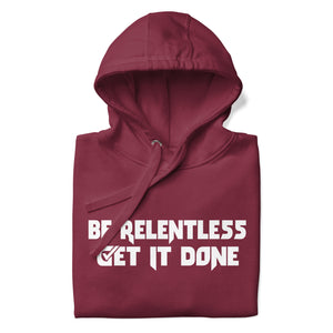 Be Relentless Get It Done Hooded Sweatshirt
