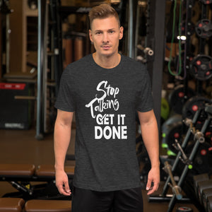 Stop Talking Get it Done T-shirt