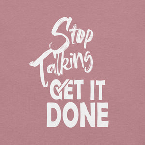 Stop Talking Get it Done T-shirt