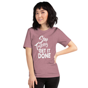 Stop Talking Get it Done T-shirt